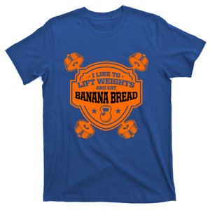 I Like To Lift Weights And Eat Banana Bread Foodie Workout Gift T-Shirt