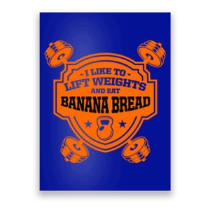 I Like To Lift Weights And Eat Banana Bread Foodie Workout Gift Poster