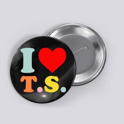 I Love T.S I Heart T.S Funny Button