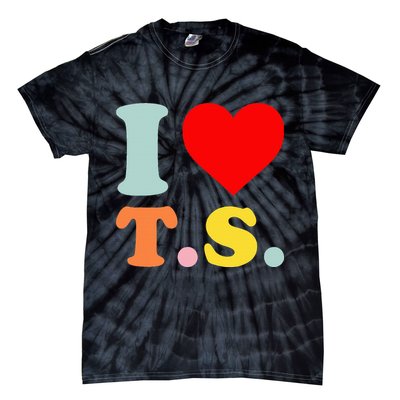 I Love T.S I Heart T.S Funny Tie-Dye T-Shirt