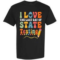 I Love The Last Day Of State Testing Do Your Best Testing Garment-Dyed Heavyweight T-Shirt