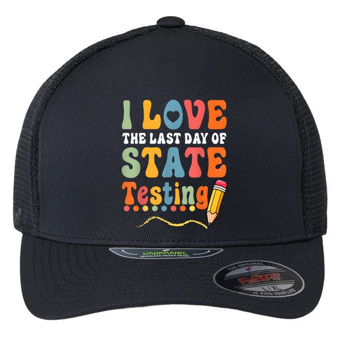 I Love The Last Day Of State Testing Do Your Best Testing Flexfit Unipanel Trucker Cap