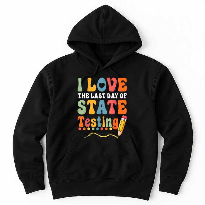 I Love The Last Day Of State Testing Do Your Best Testing Hoodie