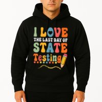I Love The Last Day Of State Testing Do Your Best Testing Hoodie