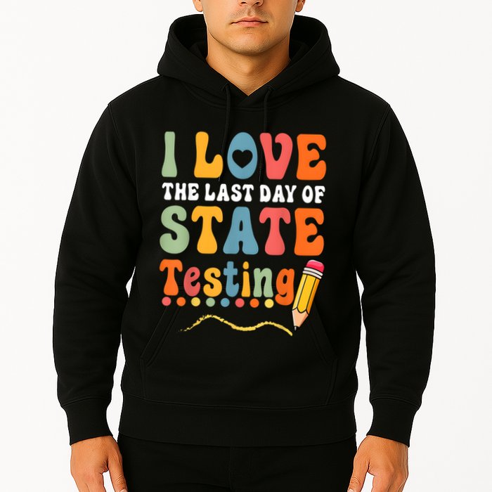 I Love The Last Day Of State Testing Do Your Best Testing Hoodie