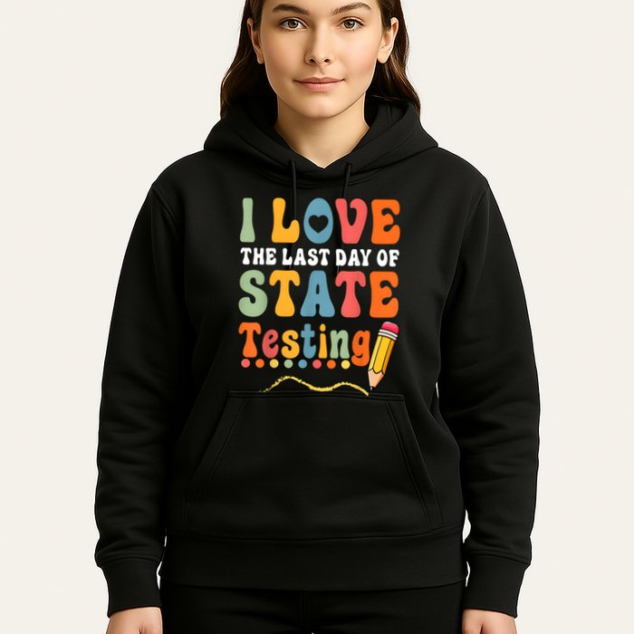 I Love The Last Day Of State Testing Do Your Best Testing Hoodie