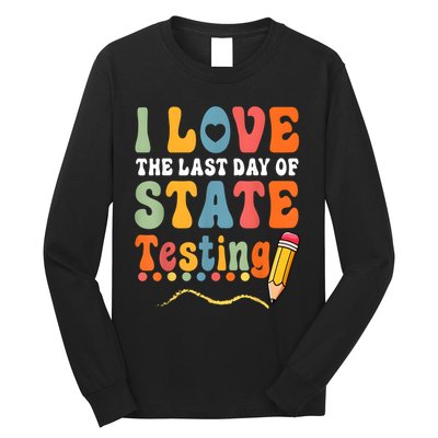 I Love The Last Day Of State Testing Do Your Best Testing Long Sleeve Shirt