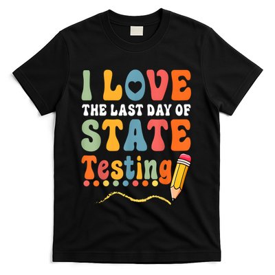 I Love The Last Day Of State Testing Do Your Best Testing T-Shirt