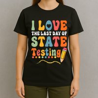 I Love The Last Day Of State Testing Do Your Best Testing T-Shirt