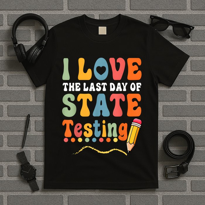 I Love The Last Day Of State Testing Do Your Best Testing T-Shirt