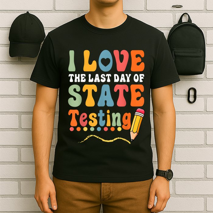I Love The Last Day Of State Testing Do Your Best Testing T-Shirt