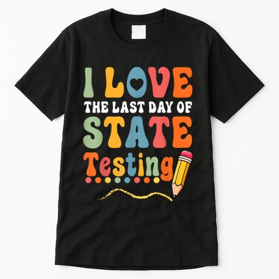 I Love The Last Day Of State Testing Do Your Best Testing Tall T-Shirt