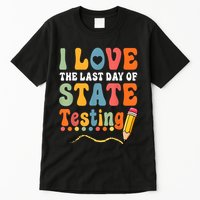 I Love The Last Day Of State Testing Do Your Best Testing Tall T-Shirt