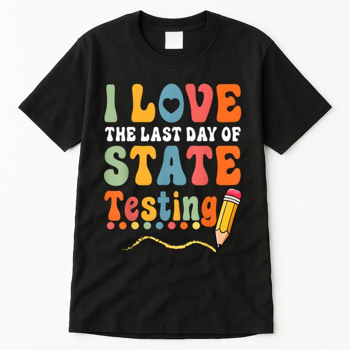 I Love The Last Day Of State Testing Do Your Best Testing Tall T-Shirt