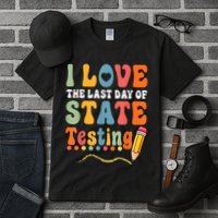I Love The Last Day Of State Testing Do Your Best Testing Tall T-Shirt