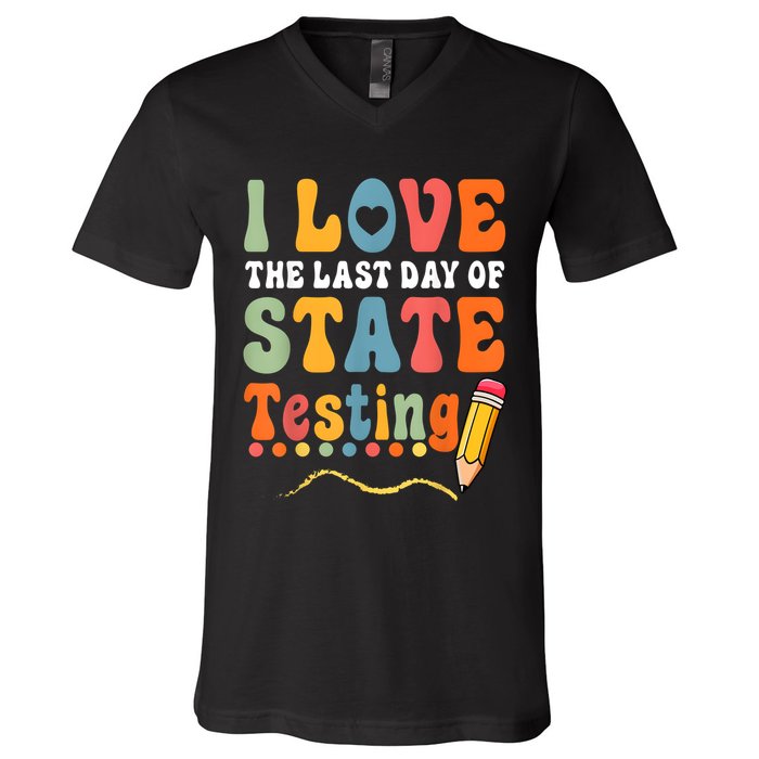 I Love The Last Day Of State Testing Do Your Best Testing V-Neck T-Shirt