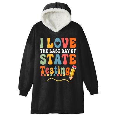 I Love The Last Day Of State Testing Do Your Best Testing Hooded Wearable Blanket