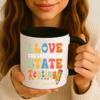 I Love The Last Day Of State Testing Do Your Best Testing Mug