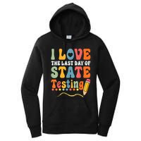 I Love The Last Day Of State Testing Do Your Best Testing Women's Pullover Hoodie