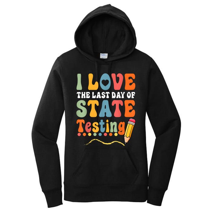 I Love The Last Day Of State Testing Do Your Best Testing Women's Pullover Hoodie