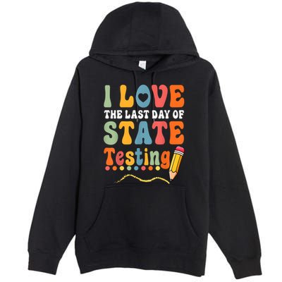 I Love The Last Day Of State Testing Do Your Best Testing Premium Pullover Hoodie