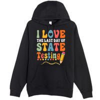 I Love The Last Day Of State Testing Do Your Best Testing Premium Pullover Hoodie