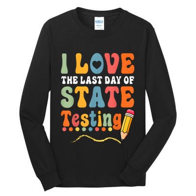 I Love The Last Day Of State Testing Do Your Best Testing Tall Long Sleeve T-Shirt
