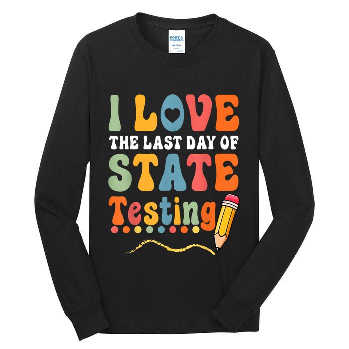 I Love The Last Day Of State Testing Do Your Best Testing Tall Long Sleeve T-Shirt