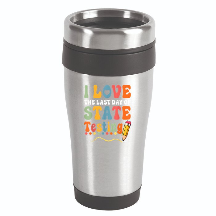 I Love The Last Day Of State Testing Do Your Best Testing 16oz Travel Tumbler