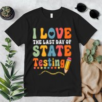 I Love The Last Day Of State Testing Do Your Best Testing Premium T-Shirt