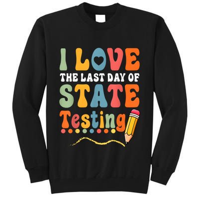 I Love The Last Day Of State Testing Do Your Best Testing Tall Sweatshirt