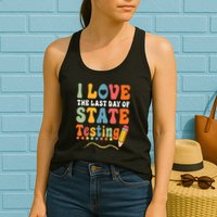 I Love The Last Day Of State Testing Do Your Best Testing Womens Tank Top