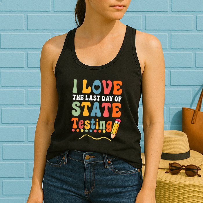 I Love The Last Day Of State Testing Do Your Best Testing Womens Tank Top