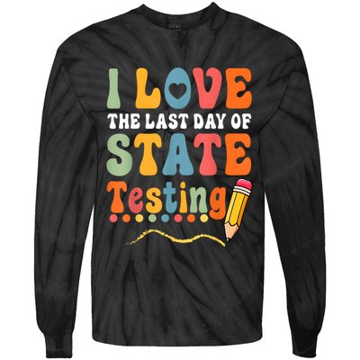 I Love The Last Day Of State Testing Do Your Best Testing Tie-Dye Long Sleeve Shirt