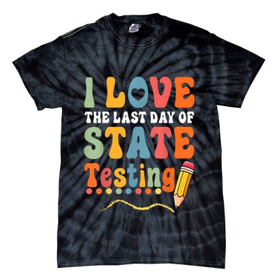 I Love The Last Day Of State Testing Do Your Best Testing Tie-Dye T-Shirt