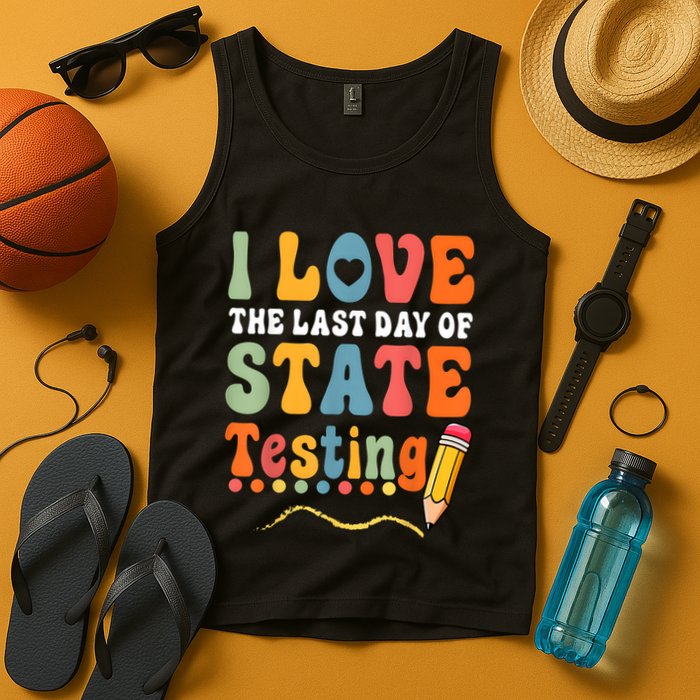 I Love The Last Day Of State Testing Do Your Best Testing Tank Top