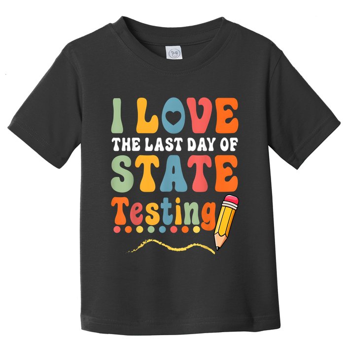 I Love The Last Day Of State Testing Do Your Best Testing Toddler T-Shirt