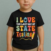I Love The Last Day Of State Testing Do Your Best Testing Toddler T-Shirt
