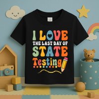 I Love The Last Day Of State Testing Do Your Best Testing Toddler T-Shirt