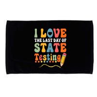 I Love The Last Day Of State Testing Do Your Best Testing Microfiber Hand Towel