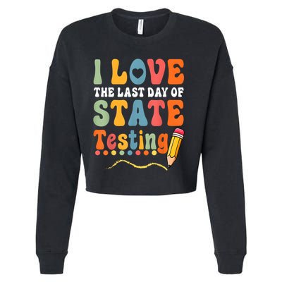 I Love The Last Day Of State Testing Do Your Best Testing Cropped Pullover Crew