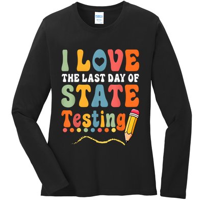 I Love The Last Day Of State Testing Do Your Best Testing Ladies Long Sleeve Shirt