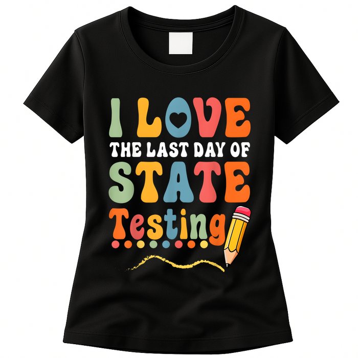 I Love The Last Day Of State Testing Do Your Best Testing Womens T-Shirt
