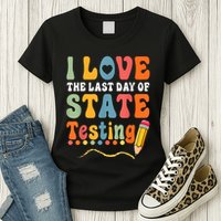 I Love The Last Day Of State Testing Do Your Best Testing Womens T-Shirt