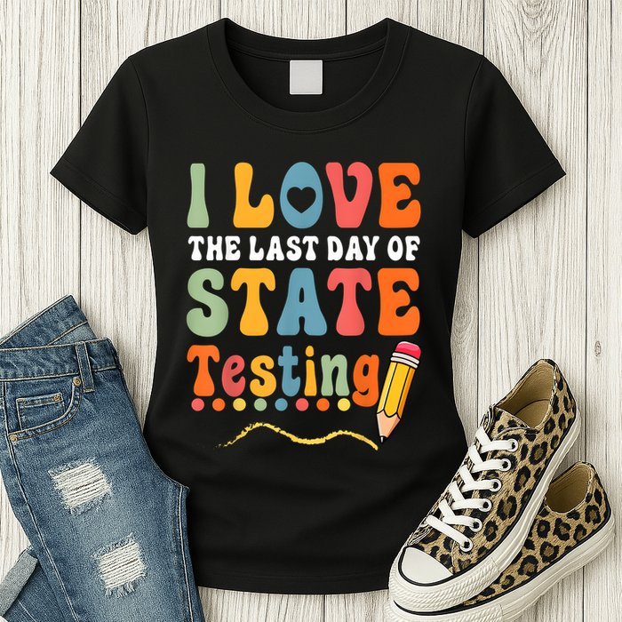 I Love The Last Day Of State Testing Do Your Best Testing Womens T-Shirt
