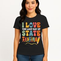 I Love The Last Day Of State Testing Do Your Best Testing Womens T-Shirt
