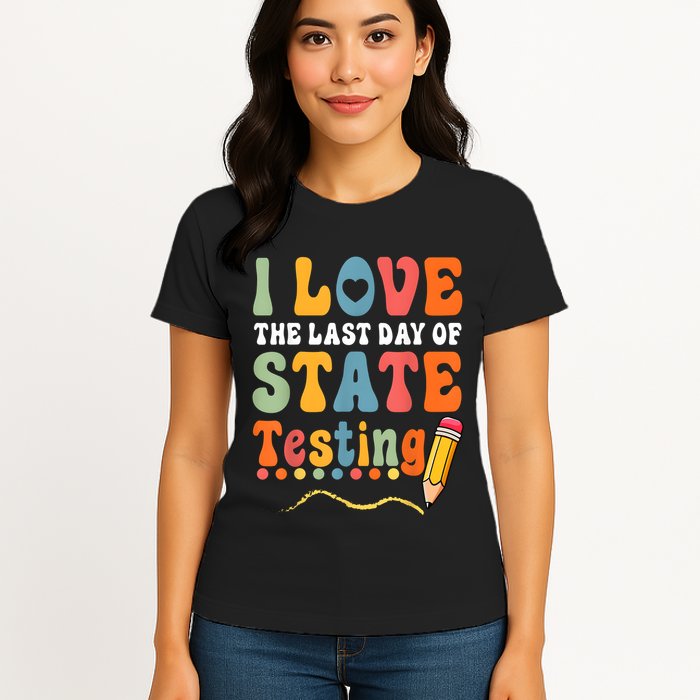 I Love The Last Day Of State Testing Do Your Best Testing Womens T-Shirt