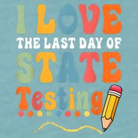 I Love The Last Day Of State Testing Do Your Best Testing Sueded Cloud Jersey T-Shirt