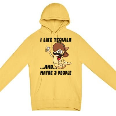 I Like Tequila And Maybe Three People Funny Tequila LoverS Gift Premium Pullover Hoodie