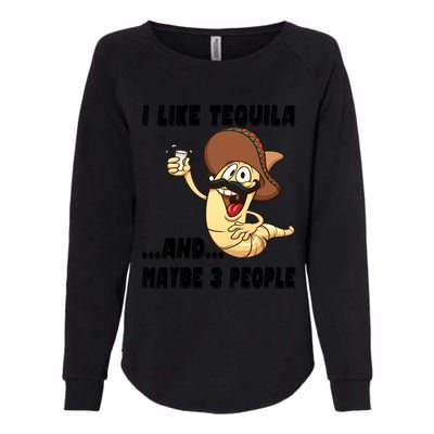 I Like Tequila And Maybe Three People Funny Tequila LoverS Gift Womens California Wash Sweatshirt